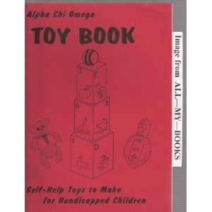 Alpha Chi Omega TOY BOOK: Self help Toys to Make for Handicapped 