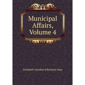  Municipal Affairs, Volume 4: Elizabeth Caroline Johnstone 