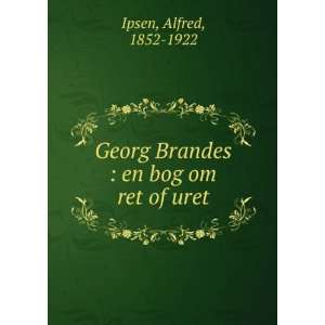  Georg Brandes  en bog om ret of uret Alfred, 1852 1922 