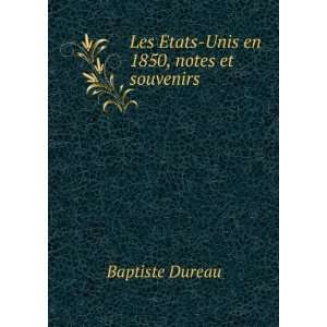  Les Ã?tats Unis en 1850, notes et souvenirs .: Baptiste 