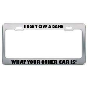  I DonT Give A Damn What Your Other Car Is! License Plate 