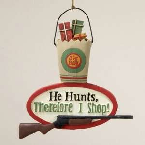   GUN HANGING ORNAMENT HE HUNTS, THEREFORE I SHOP!   Christmas