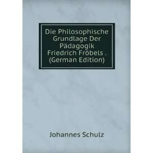   Friedrich FrÃ¶bels . (German Edition): Johannes Schulz: Books
