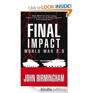 Final Impact World War 2.3 World War 2.3 John Birmingham  