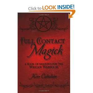  Full Contact Magick: A Book of Shadows for the Wiccan 