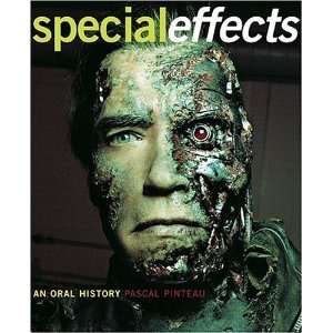 Special Effects: An Oral History  Interviews with 37 Masters Spanning 