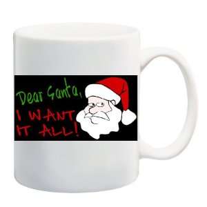  DEAR SANTA, I WANT IT ALL! Mug Coffee Cup 11 oz 