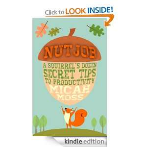 NutJob A Squirrels Dozen Secret Tips To Productivity Micah Moss 