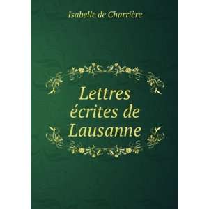  Lettres Ã©crites de Lausanne: Isabelle de CharriÃ¨re 