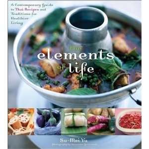  The Elements of Life: A Contemporary Guide to Thai Recipes 