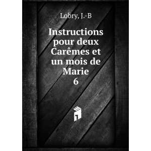   pour deux CarÃªmes et un mois de Marie. 6 J. B Lobry Books