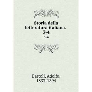   della letteratura italiana. . 3 4: Adolfo, 1833 1894 Bartoli: Books