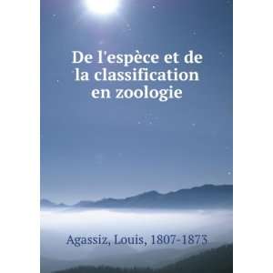  et de la classification en zoologie Louis, 1807 1873 Agassiz Books