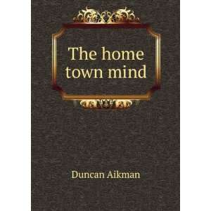  The home town mind: Duncan Aikman: Books