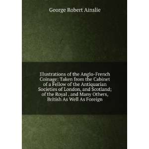   Many Others, British As Well As Foreign George Robert Ainslie Books