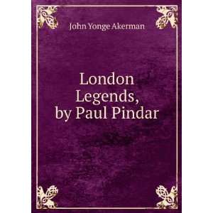 London Legends, by Paul Pindar: John Yonge Akerman:  Books