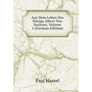   nigs Albert Von Sachsen, Volume 1 (German Edition): Paul Hassel: Books