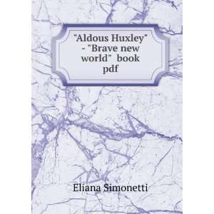   Aldous Huxley   Brave new world book pdf: Eliana Simonetti: Books