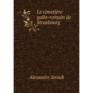   ¨re gallo romain de Strasbourg Alexandre Straub  Books