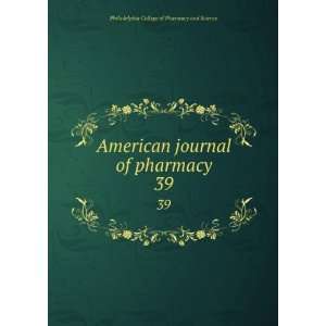  American journal of pharmacy. 39 Philadelphia College of 