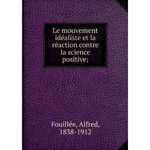   contre la science positive; Alfred, 1838 1912 FouillÃ©e Books