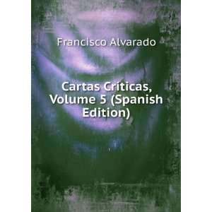   CrÃ­ticas, Volume 5 (Spanish Edition) Francisco Alvarado Books
