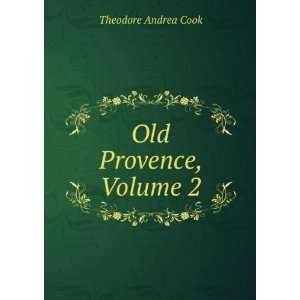  Old Provence, Volume 2 Theodore Andrea Cook Books