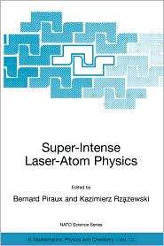 Super Intense Laser Atom Physics, (0792368649), Bernard Piraux 