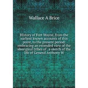   of . a sketch of the life of General Anthony W Wallace A Brice Books