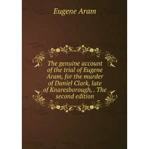   , late of Knaresborough, . The second edition. Eugene Aram Books