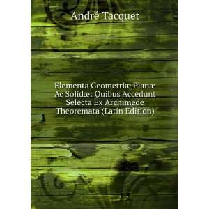   Ex Archimede Theoremata (Latin Edition): AndrÃ© Tacquet: Books