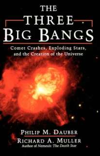 The Three Big Bangs Comet Crashes, Exploding Stars, and the Creation 