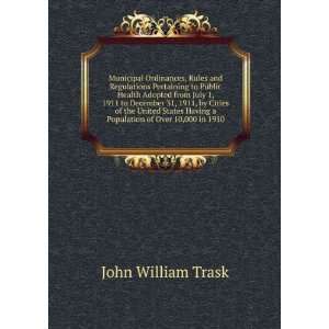   Having a Population of Over 10,000 in 1910: John William Trask: Books