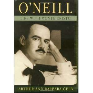    ONeill: Life with Monte Cristo [Hardcover]: Arthur Gelb: Books