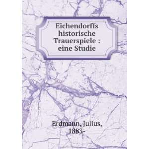   historische Trauerspiele : eine Studie: Julius, 1883  Erdmann: Books