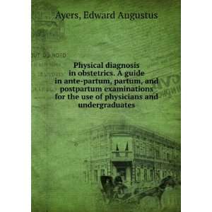   the Use of Physicians and Undergraduates Edward Augustus Ayers Books