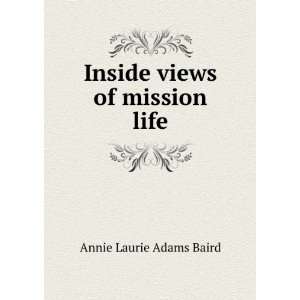    Inside views of mission life Annie Laurie Adams Baird Books