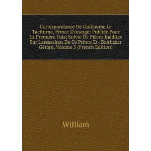   Et . Balthazar GÃ©rard, Volume 5 (French Edition) William Books