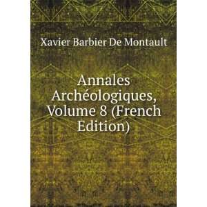   , Volume 8 (French Edition) Xavier Barbier De Montault Books