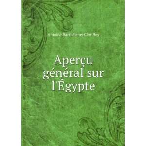   gÃ©nÃ©ral sur lÃ?gypte Antoine BarthÃ©lemy Clot Bey Books