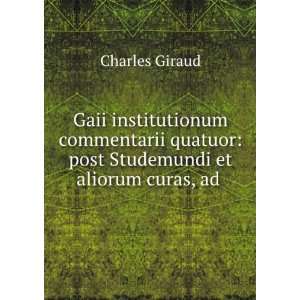  Institutionum Commentarii Quatuor Post Studemundi Et Aliorum Curas 
