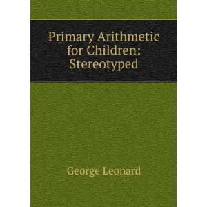    Primary Arithmetic for Children Stereotyped George Leonard Books