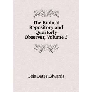   Repository and Quarterly Observer, Volume 5 Bela Bates Edwards Books