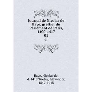   1417. 01 Nicolas de, d. 1419,Tuetey, Alexander, 1842 1918 Baye Books