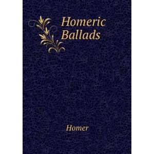 Homeric Ballads Homer  Books
