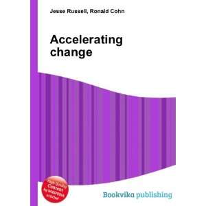  Accelerating change Ronald Cohn Jesse Russell Books