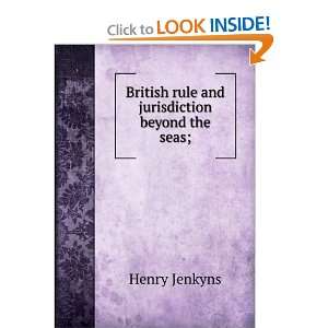  British rule and jurisdiction beyond the seas; Henry 