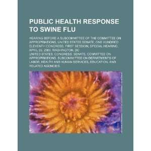 Public health response to swine flu: hearing before a subcommittee of 
