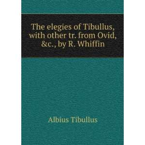  The elegies of Tibullus, with other tr. from Ovid, &c., by 