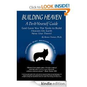 Building Heaven A Do It Yourself Guide Ph.D. Renee Turner  